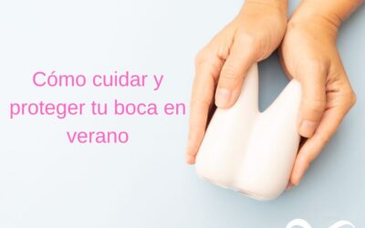 Cómo cuidar y proteger tu boca en verano