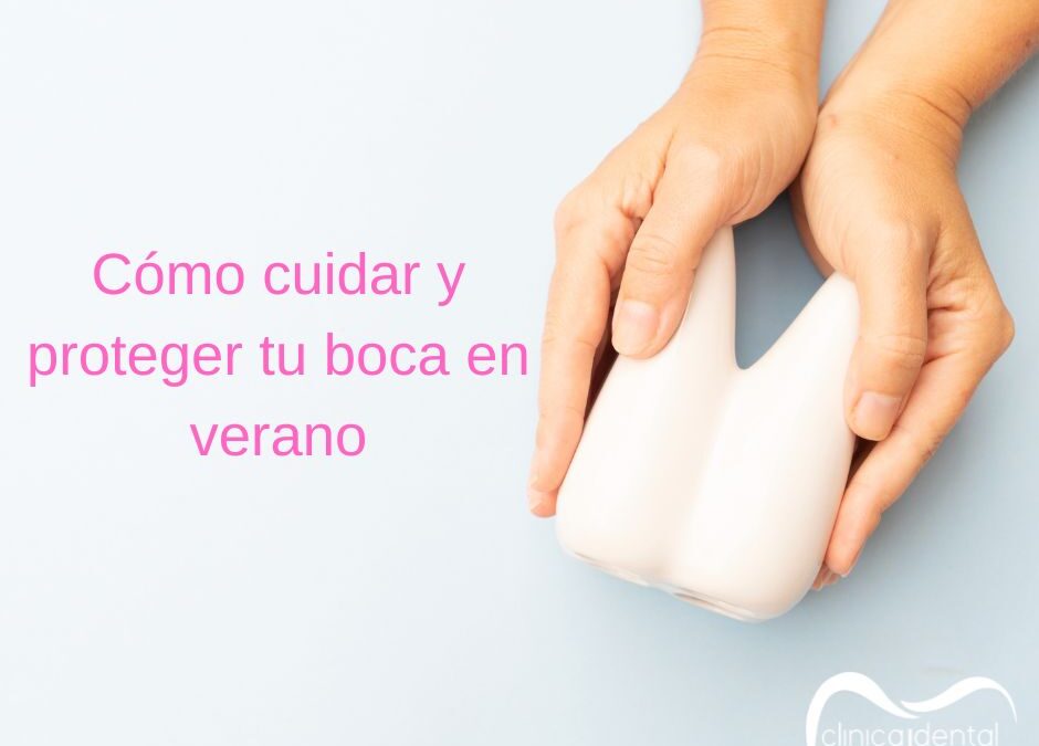 Cómo cuidar y proteger tu boca en verano